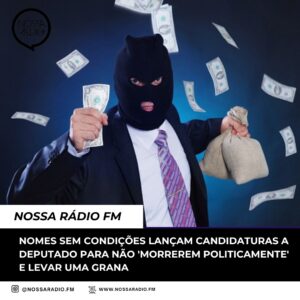 Leia mais sobre o artigo Nomes sem condições lançam Candidaturas a Deputado para não ‘morrerem politicamente’ e levar uma grana