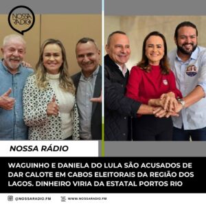 Leia mais sobre o artigo Waguinho e Daniela do Lula são acusados de dar calote em cabos eleitorais da Região dos Lagos. Dinheiro viria da estatal Portos Rio
