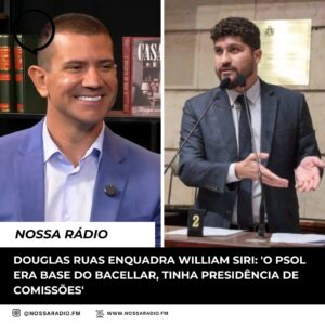 Leia mais sobre o artigo Douglas Ruas enquadra William Siri: ‘ O PSOL era base do Bacellar, tinha Presidência de comissões’