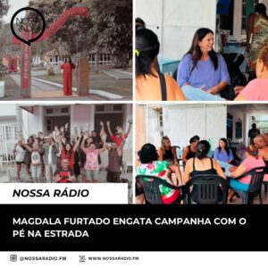 Leia mais sobre o artigo Magdala Furtado engata campanha com o pé na estrada