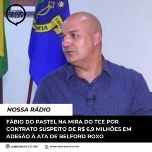 Leia mais sobre o artigo Fábio do Pastel na mira do TCE por contrato suspeito de R$ 6,9 milhões em adesão à ata de Belford Roxo