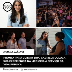 Leia mais sobre o artigo Pronta para cuidar: Dra. Gabriela coloca sua experiência na medicina a serviço da vida pública
