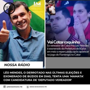 Leia mais sobre o artigo Léo Mendes, o derrotado nas últimas eleições e exonerado de Búzios em dias, tenta uma ‘ mamata’ com candidatura de ‘ Deputado Vereador’