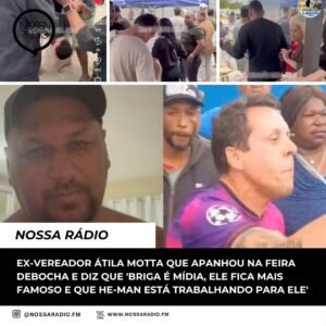 Leia mais sobre o artigo Ex-Vereador Átila Motta que apanhou na Feira debocha e diz que ‘briga é mídia, ele fica mais famoso e que He-Man está trabalhando para ele’