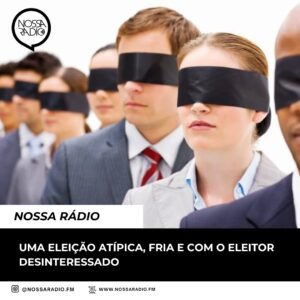Leia mais sobre o artigo Uma eleição atípica, fria e com o eleitor desinteressado