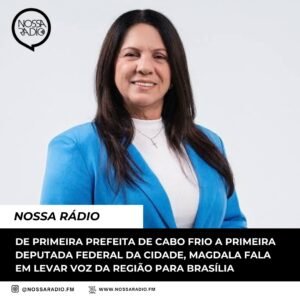 Leia mais sobre o artigo De primeira prefeita de Cabo Frio a primeira deputada federal da cidade, Magdala fala em levar voz da região para Brasília