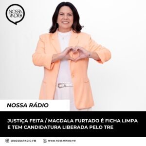 Leia mais sobre o artigo Justiça feita / Magdala Furtado é ficha limpa e tem candidatura liberada pelo TRE