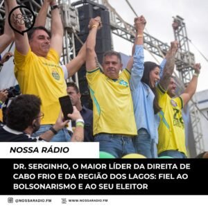 Leia mais sobre o artigo Dr. Serginho, o maior líder da direita de Cabo Frio e da Região dos Lagos: fiel ao bolsonarismo e ao seu eleitor