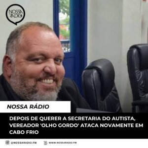 Leia mais sobre o artigo Depois de querer a Secretaria do Autista, Vereador ‘ olho gordo’ ataca novamente em Cabo Frio