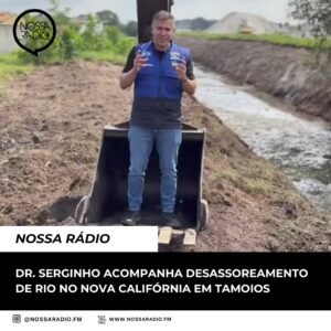Leia mais sobre o artigo Dr. Serginho acompanha desassoreamento de Rio no Nova Califórnia em Tamoios